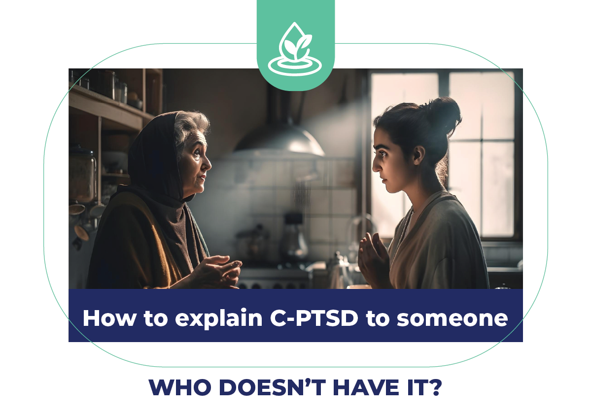 how to explain C-ptsd to someone who doesn't have it